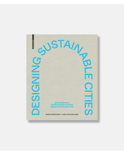 Designing Sustainable Cities - Manageable Approaches to Make Urban Spaces Better